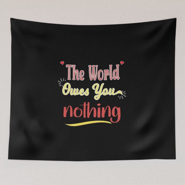 Item preview, The World Owes You Nothing - Cute Quote designed and sold by FridPix.