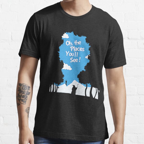 Oh, The Places You_ll See! T-Shirt Essential T-Shirt