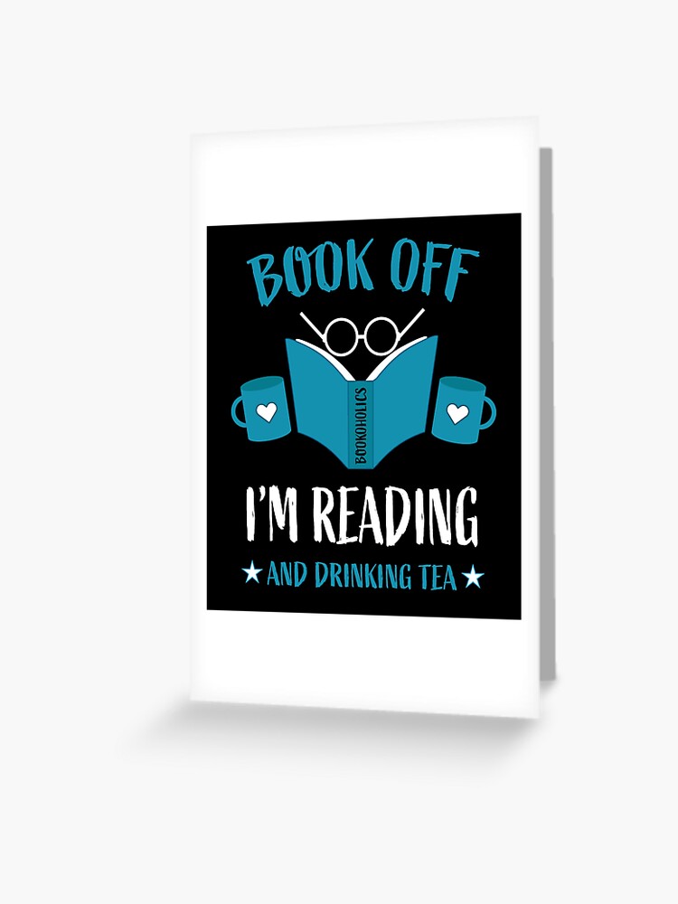 Funny Bookoholic Book Lover Gift Book Off I'm Reading Funny Gifts For  Book Lovers Greeting Card