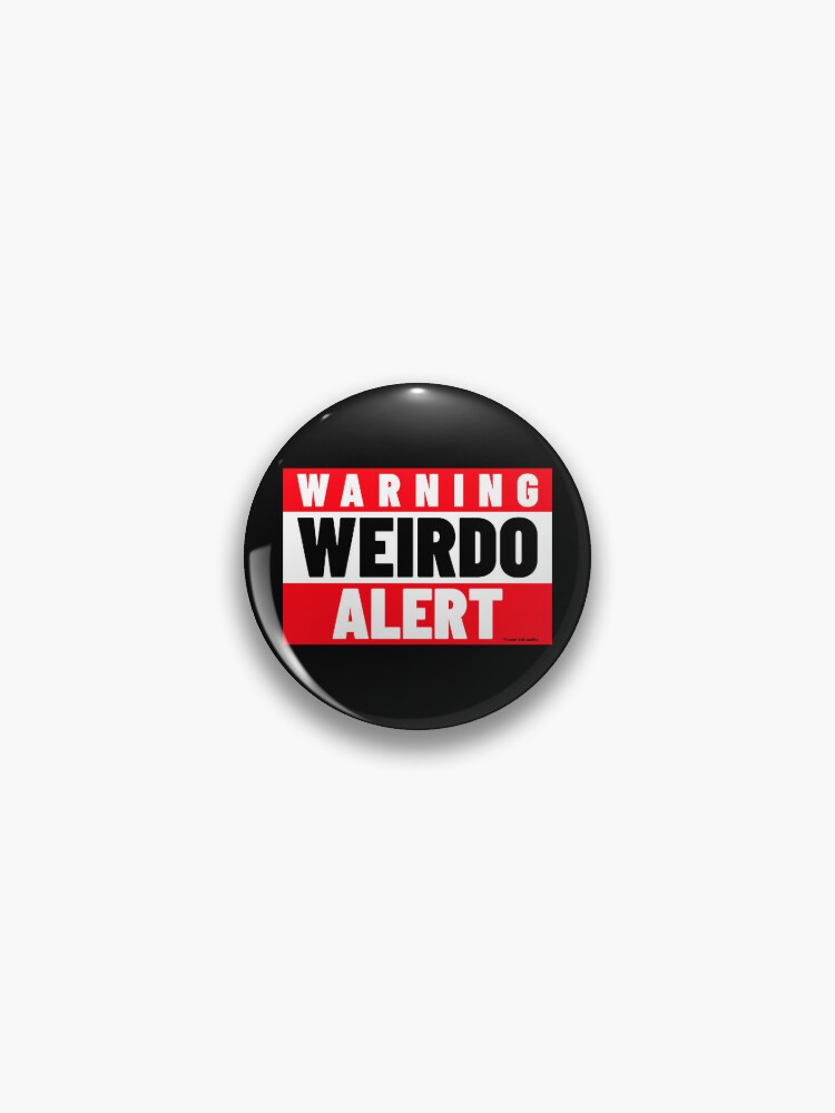 WARNING WEIRDO ALERT - Proceed With Caution