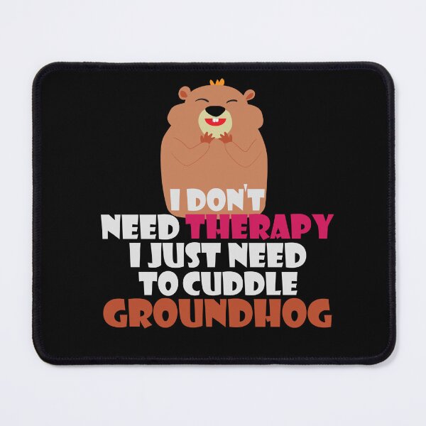 Item preview, I Don't Need Therapy I Just Need To Cuddle A Groundhog,Groundhog day quotes,groundhog day quotes. designed and sold by comeonyassine21.