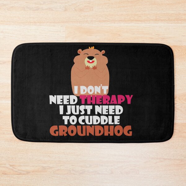 Item preview, I Don't Need Therapy I Just Need To Cuddle A Groundhog,Groundhog day quotes,groundhog day quotes. designed and sold by comeonyassine21.