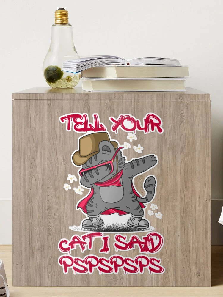 Tell Your Cat I Said Pspsps Decal Tell Your Cat I Said Pspsps Sticker 2 ...