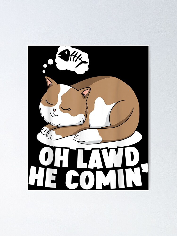 Oh Lawd He Comin Chonk Cat Meme Fat Kitty Kitten Lover Poster For