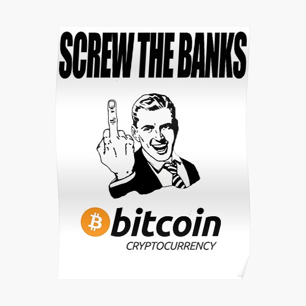 Screw The Banks Use Bitcoin Poster