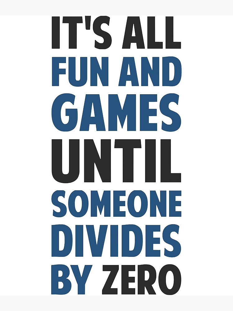 "Dividing By Zero Is Not A Game" Poster by JoseAntonio23 Redbubble