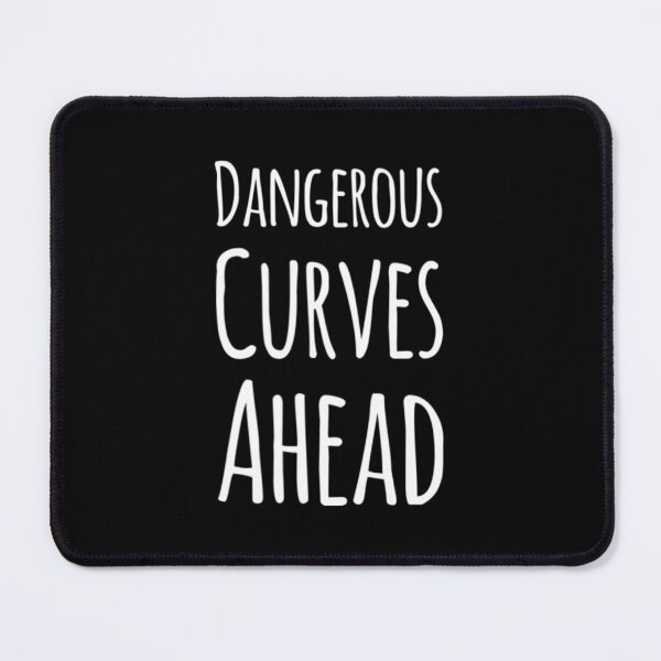 Item preview, Dangerous Curves Ahead designed and sold by RiseandShineTee.