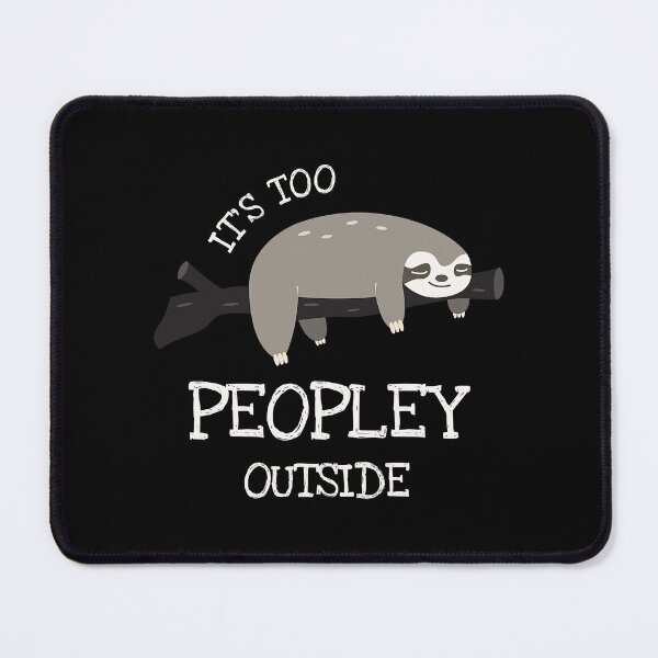 Item preview, It's Too Peopley Outside Funny Sloth  designed and sold by richardmatthew.