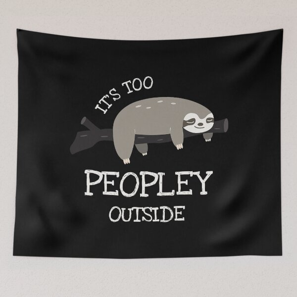 Item preview, It's Too Peopley Outside Funny Sloth  designed and sold by richardmatthew.