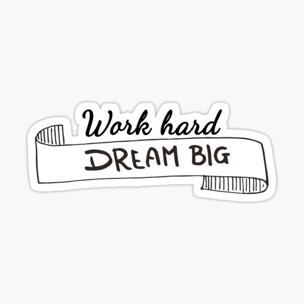 Work Hard Dream Big Sticker