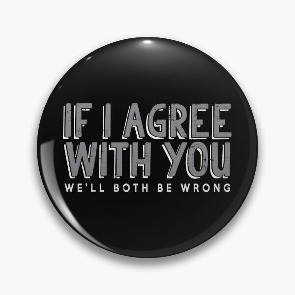 Item preview, If I Agree With You, We'll Both Be Wrong designed and sold by GalacticAmateur.