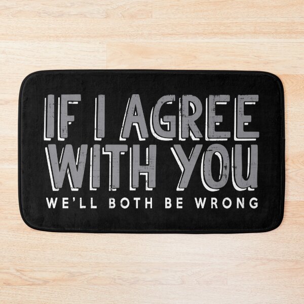 Item preview, If I Agree With You, We'll Both Be Wrong designed and sold by GalacticAmateur.