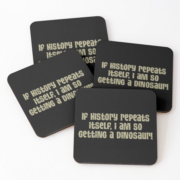Item preview, If History Repeats itself I Am So Getting A Dinosaur designed and sold by GalacticAmateur.