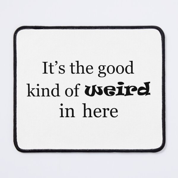 Item preview, It's the good kind of weird in here designed and sold by shotofash.