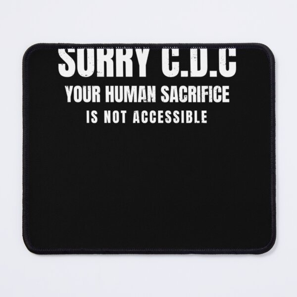 Item preview, Sorry CDC Your Human Sacrifice Is Not Accessible Classic designed and sold by BurtonSandra.