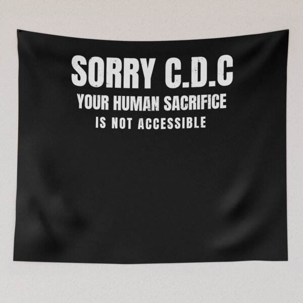 Item preview, Sorry CDC Your Human Sacrifice Is Not Accessible Classic designed and sold by BurtonSandra.