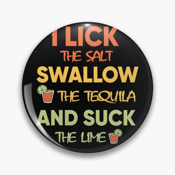 Item preview, i lick the salt swallow the tequila and suck the lime Classic designed and sold by BurtonSandra.
