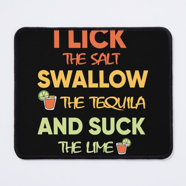 Item preview, i lick the salt swallow the tequila and suck the lime Classic designed and sold by BurtonSandra.