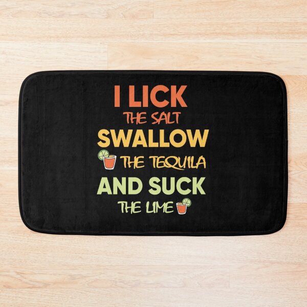 Item preview, i lick the salt swallow the tequila and suck the lime Classic designed and sold by BurtonSandra.