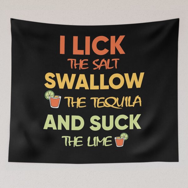 Item preview, i lick the salt swallow the tequila and suck the lime Classic designed and sold by BurtonSandra.