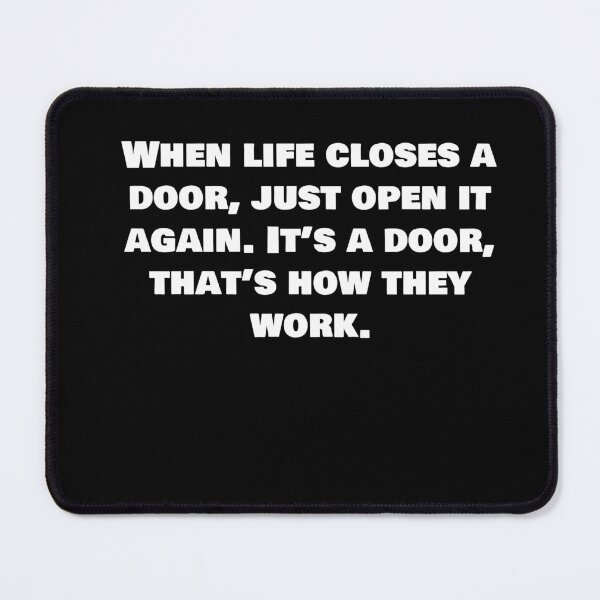 Item preview, When life closes a door, just open it again. It’s a door, that’s how they work. designed and sold by Sarcastic Joe.