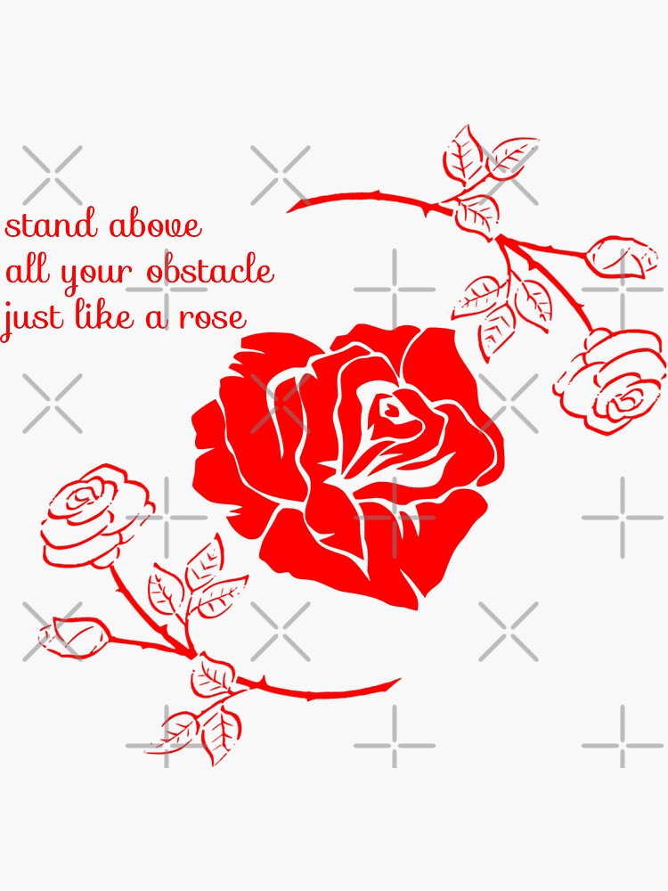 "stand above all your obstacle just like a rose" Sticker by Lineses