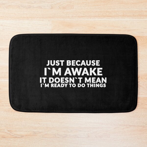 Item preview, Just Because I`m Awake It Doesn`t Mean I`m Ready To Do Things designed and sold by Express YRSLF.