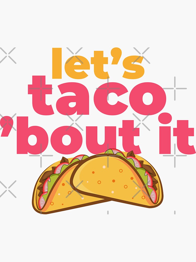Funny Let S Taco ‘bout It Taco Tuesday Sticker By Qinestreetwears Redbubble