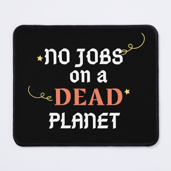 Item preview, No Jobs on a Dead Planet designed and sold by Artpawsy.