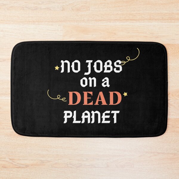 Item preview, No Jobs on a Dead Planet designed and sold by Artpawsy.