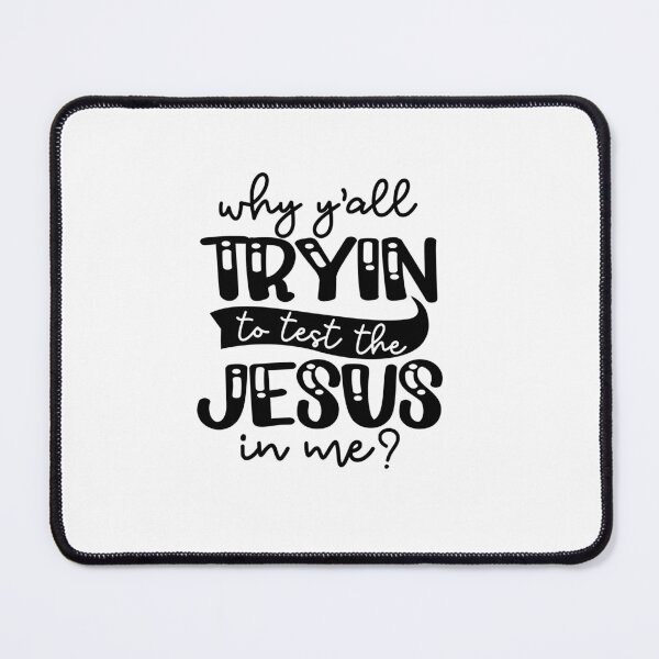 Item preview, Why Ya'll Tyrin to test the Jesus in me designed and sold by IAmTailorMade77.