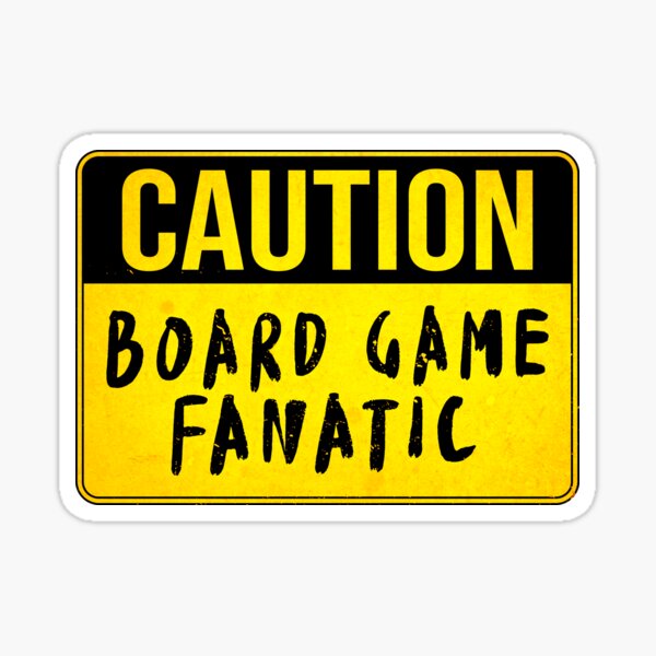 CAUTION, Board Game Fanatic (Funny Warning Sign - Road Sign Board - Danger, Board Gamer) Sticker