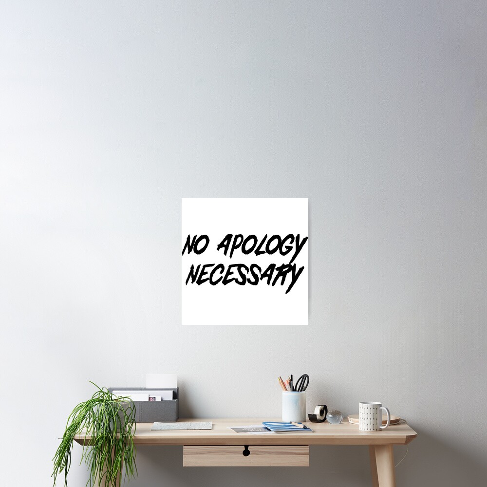 no-apology-necessary-poster-for-sale-by-wondrous-redbubble