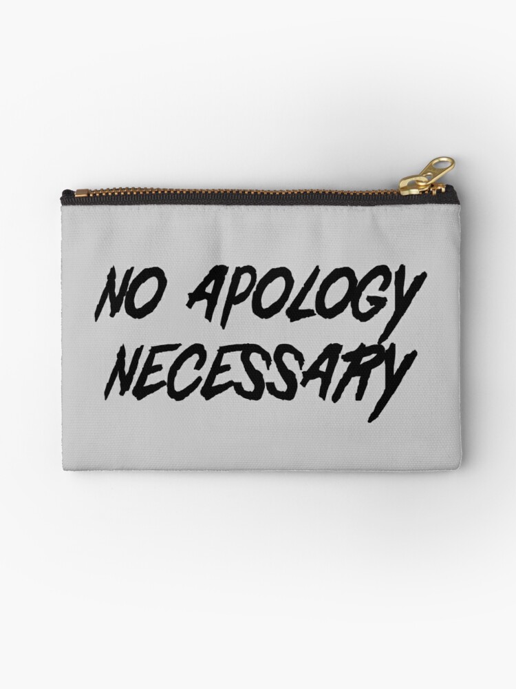 No Apology Necessary Zipper Pouch By Wondrous Redbubble