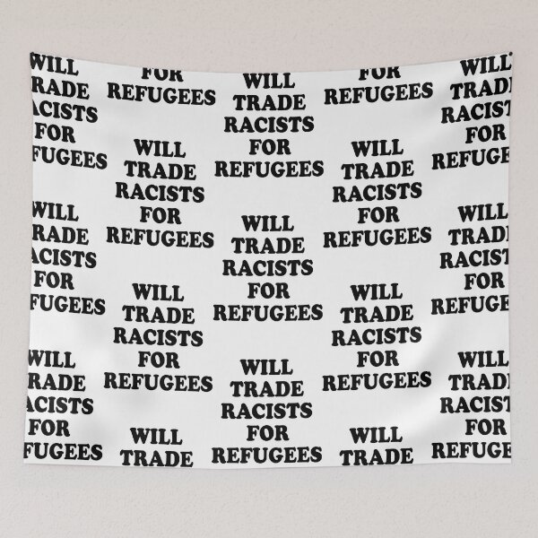 Artikelvorschau, Wird Rassisten gegen Flüchtlinge tauschen, Social Justice Saying Meme entworfen und verkauft von joaquinsulliv.
