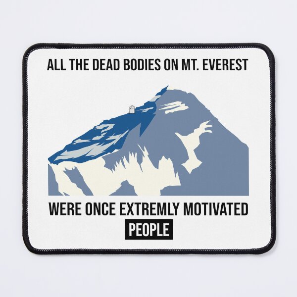 Item preview, All the dead bodies on Mt. Everest were once extremely motivated people designed and sold by arkantus.