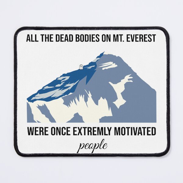 Item preview, All the dead bodies on Mt. Everest were once extremely motivated people designed and sold by arkantus.