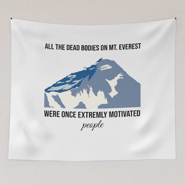 Item preview, All the dead bodies on Mt. Everest were once extremely motivated people designed and sold by arkantus.