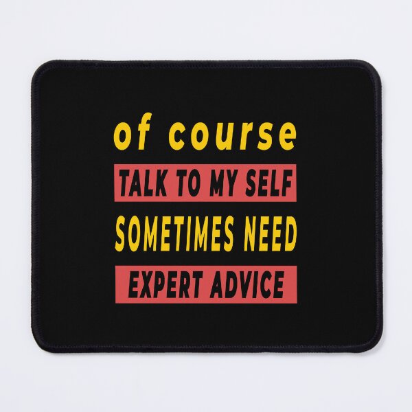 Item preview, Of Course Talk To My Self Sometimes Need Expert Advice - Funny Quote designed and sold by FridPix.