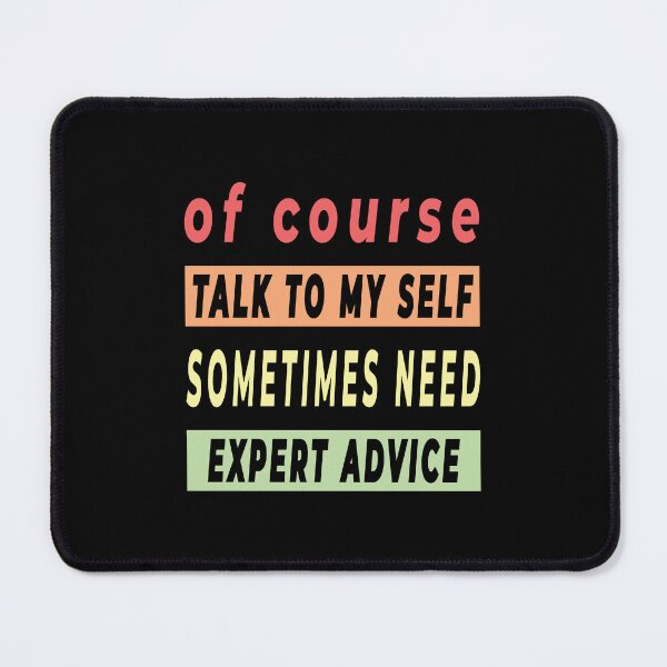 Item preview, Of Course Talk To My Self Sometimes Need Expert Advice - Funny Quote designed and sold by FridPix.