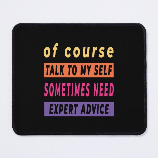 Item preview, Of Course Talk To My Self Sometimes Need Expert Advice - Funny Quote designed and sold by FridPix.