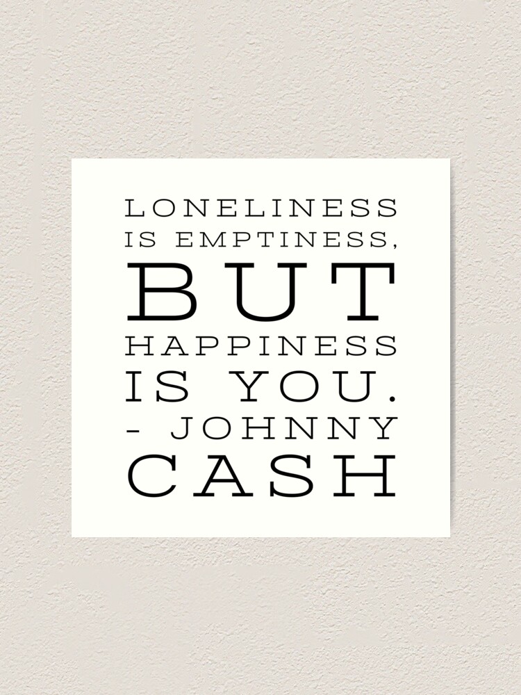 Lámina artística «Frases de Johnny Cash - La soledad es el vacío, pero la  felicidad eres tú. - Johnny Cash» de QuoteShopDesign | Redbubble