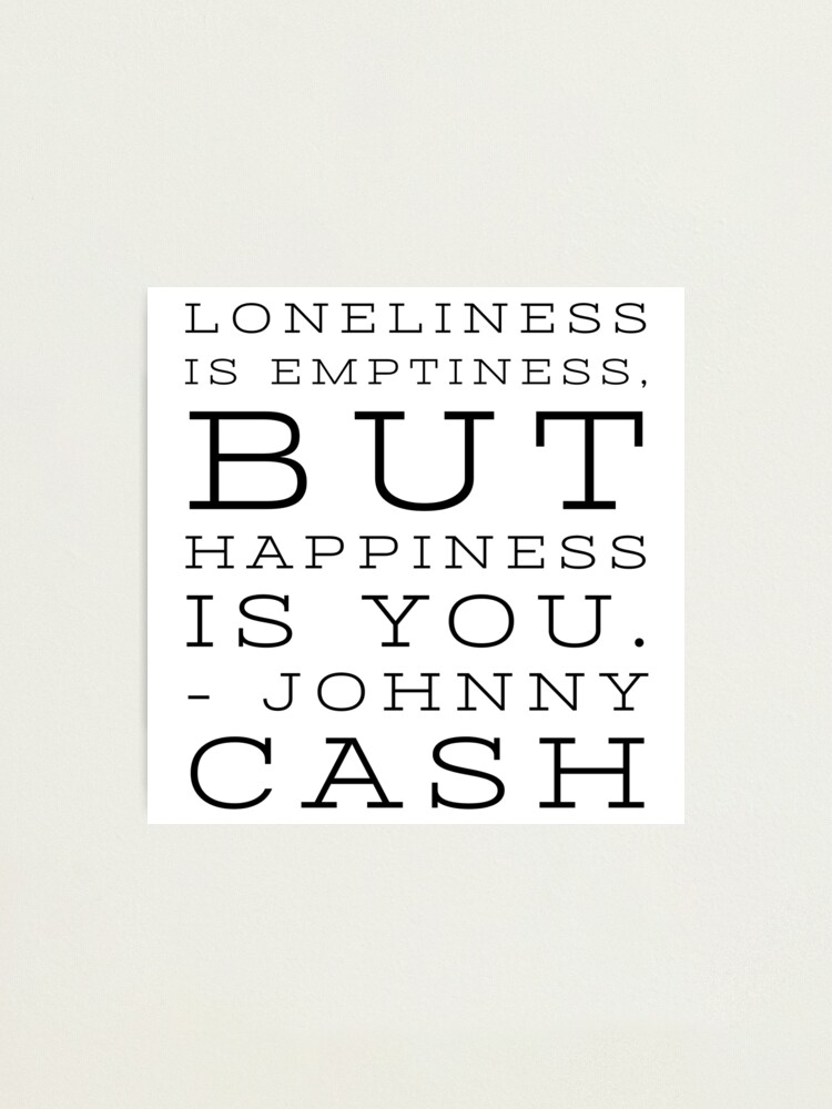 Lámina fotográfica «Frases de Johnny Cash - La soledad es el vacío, pero la  felicidad eres tú. - Johnny Cash» de QuoteShopDesign | Redbubble