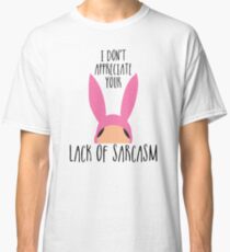 I Don't Appreciate Your Lack Of Sarcasm Classic T-Shirt