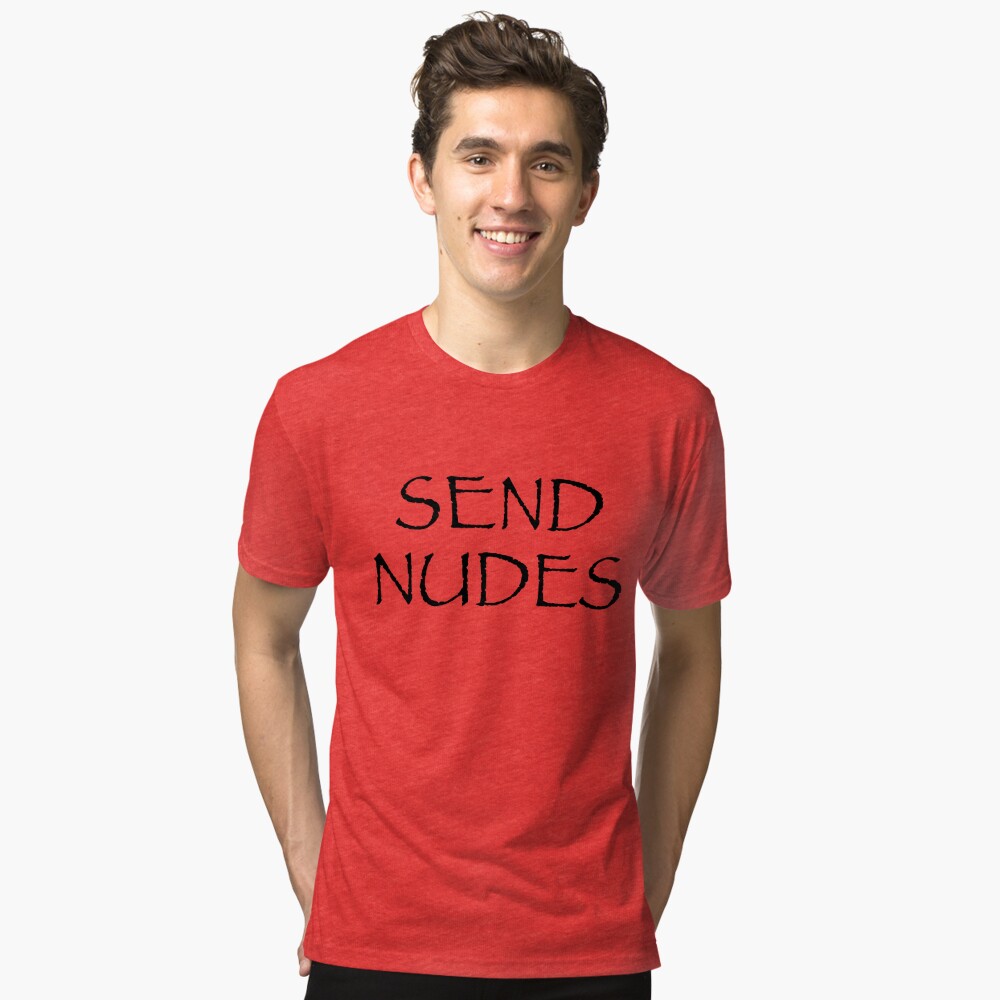 Send Nudes T Shirt By Loudoundesignco Redbubble