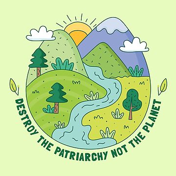 Artwork thumbnail, Destroy the Patriarchy not the Planet by KMIKBAL7