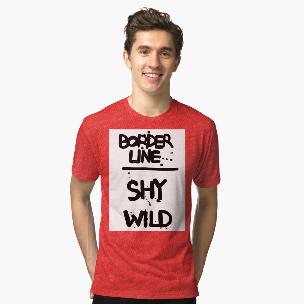 "BORDERLINE SHY WILD" T-shirt by WRETCHANDRASCAL | Redbubble