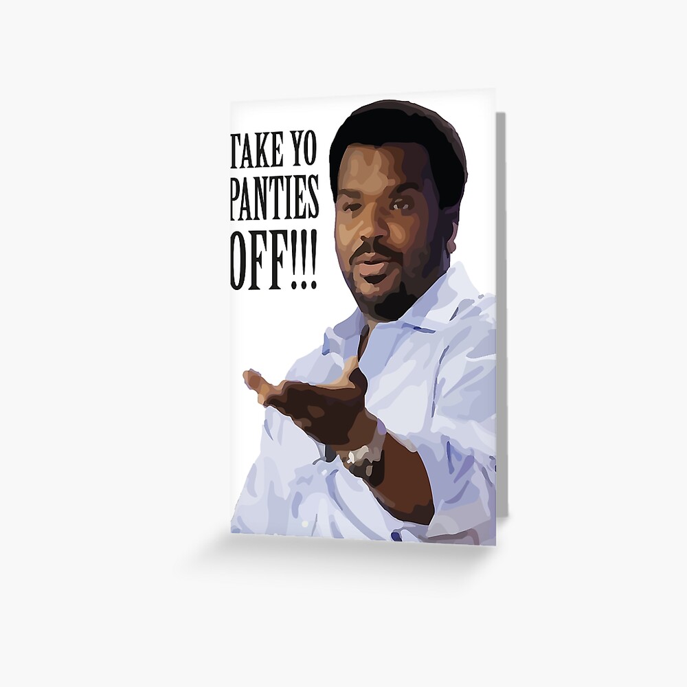 Take Yo Panties OFF - Craig Robinson | Greeting Card