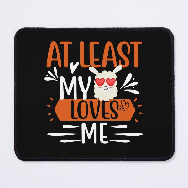 Item preview, Funny Love Quote: At Least My Llama Loves Me designed and sold by AmeliaStore1.