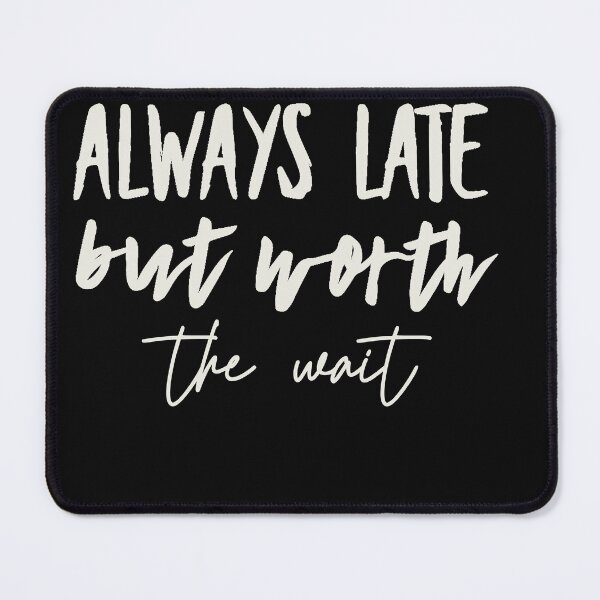 Item preview, Funny Always Late But Worth the Wait designed and sold by designreb.